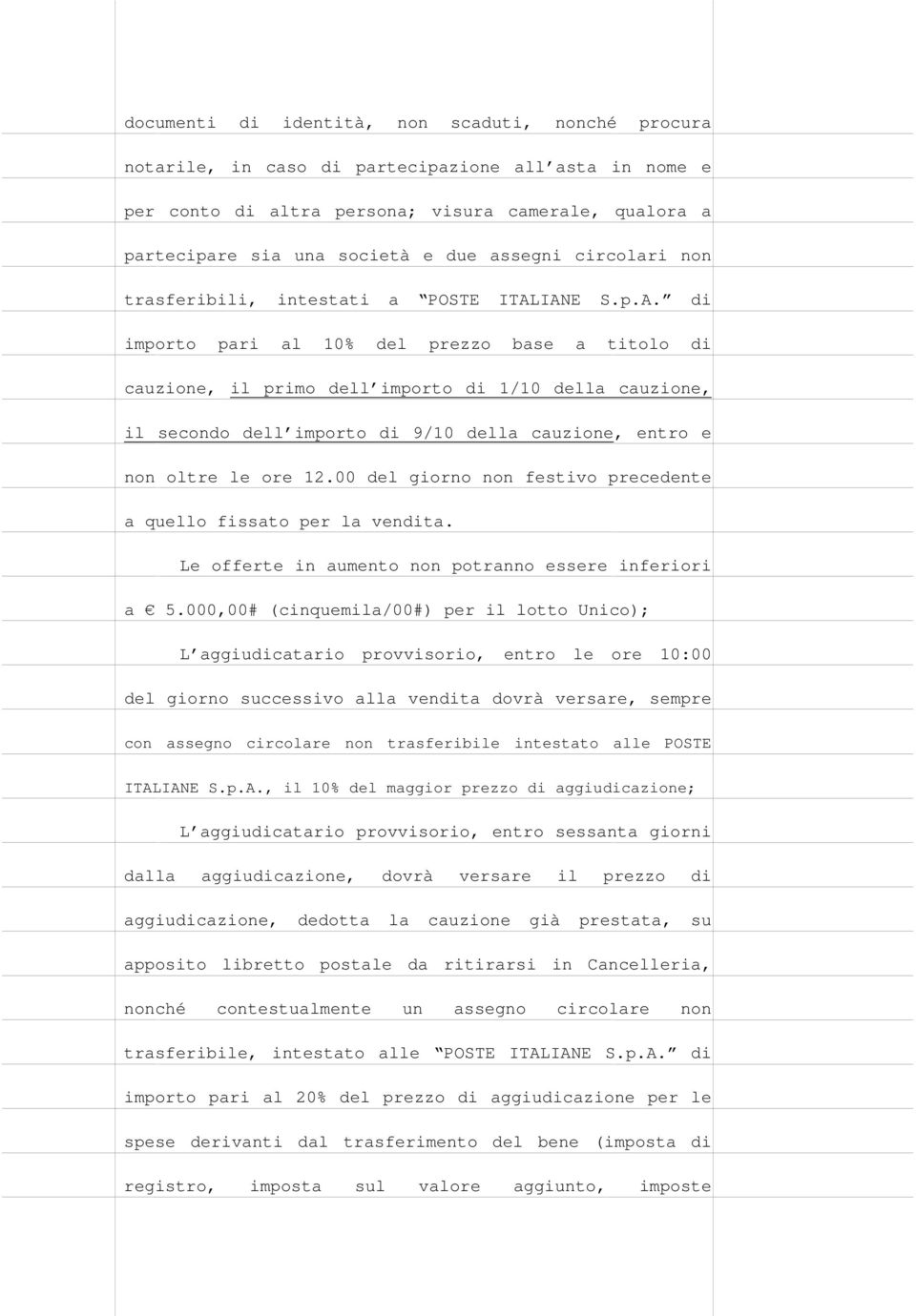 IANE S.p.A. di importo pari al 10% del prezzo base a titolo di cauzione, il primo dell importo di 1/10 della cauzione, il secondo dell importo di 9/10 della cauzione, entro e non oltre le ore 12.