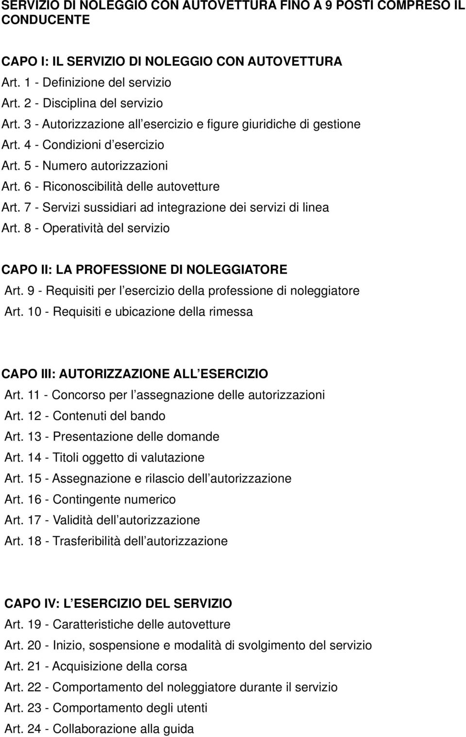 7 - Servizi sussidiari ad integrazione dei servizi di linea Art. 8 - Operatività del servizio CAPO II: LA PROFESSIONE DI NOLEGGIATORE Art.