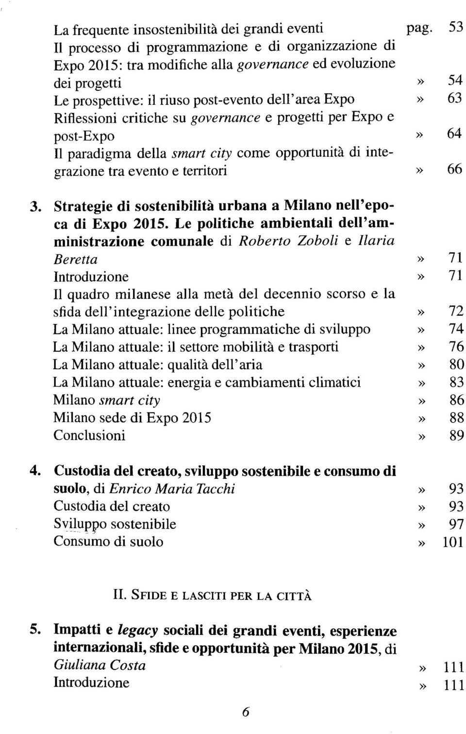 critiche su governance e progetti per Expo e post-expo» 64 II paradigma della smart city come opportunitä di integrazione tra evento e territori» 66 3.