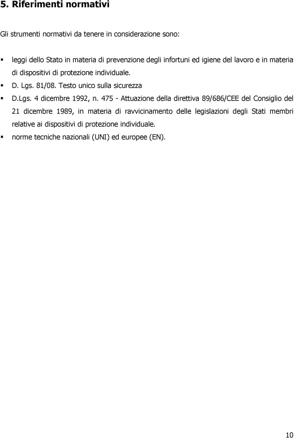 475 - Attuazione della direttiva 89/686/CEE del Consiglio del 21 dicembre 1989, in materia di ravvicinamento delle legislazioni degli