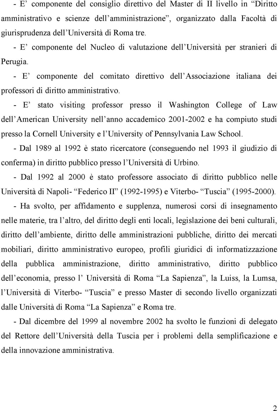 - E stato visiting professor presso il Washington College of Law dell American University nell anno accademico 2001-2002 e ha compiuto studi presso la Cornell University e l University of