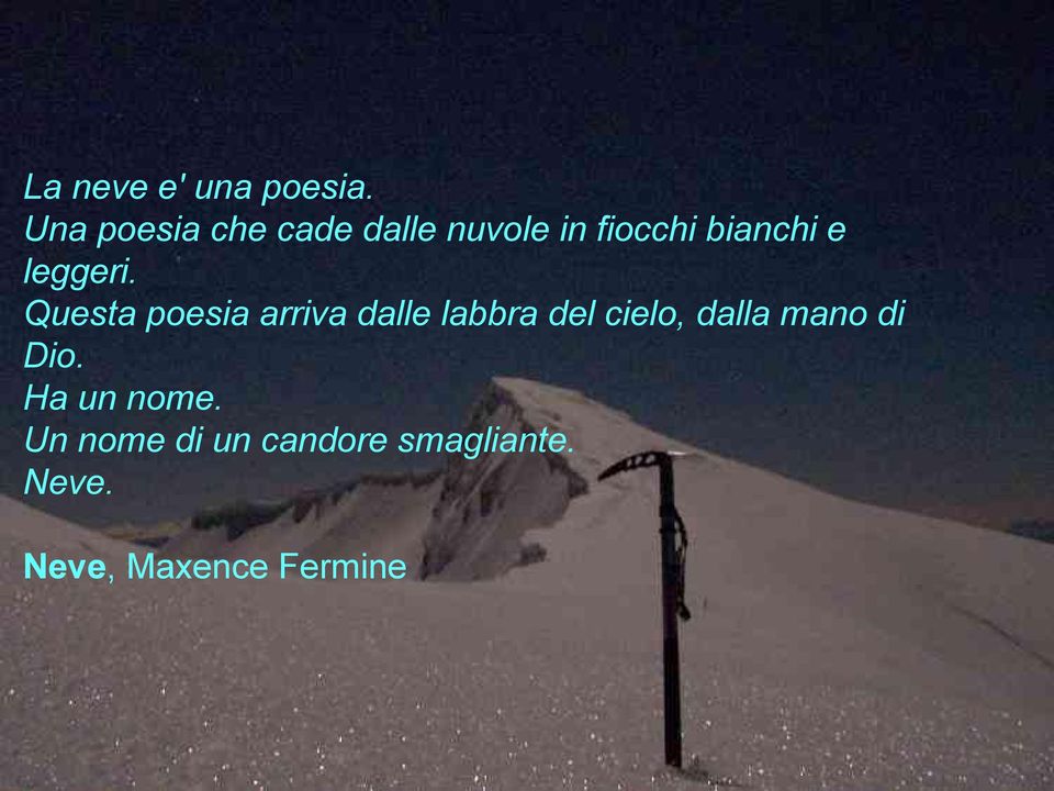 Una poesia che cade dalle nuvole in fiocchi bianchi e leggeri.