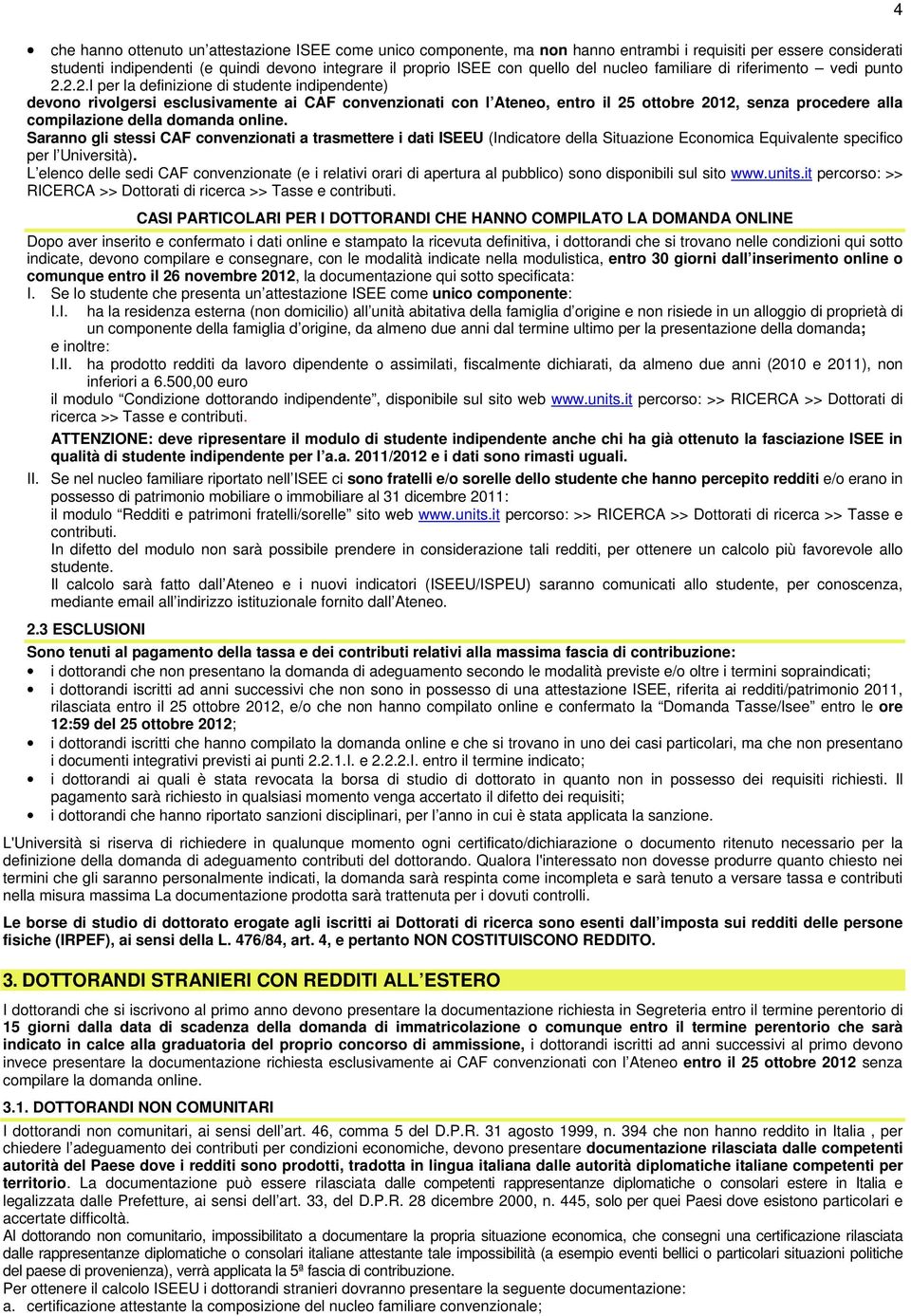 2.2.I per la definizione di studente indipendente) devono rivolgersi esclusivamente ai CAF convenzionati con l Ateneo, entro il 25 ottobre 2012, senza procedere alla compilazione della domanda online.