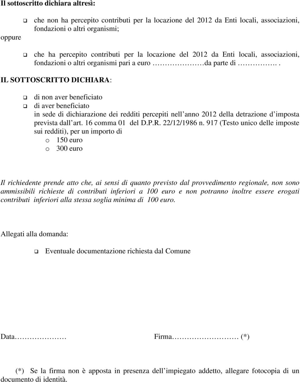 . IL SOTTOSCRITTO DICHIARA: di non aver beneficiato di aver beneficiato in sede di dichiarazione dei redditi percepiti nell anno 2012 della detrazione d imposta prevista dall art. 16 comma 01 del D.P.