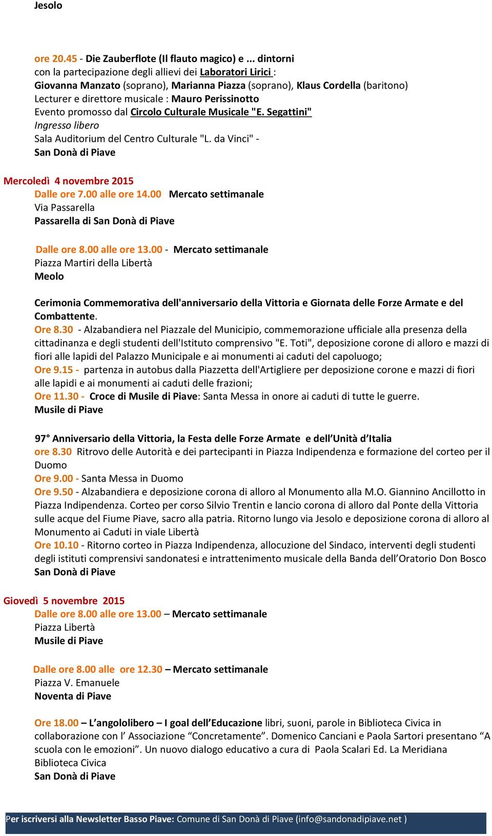 Perissinotto Evento promosso dal Circolo Culturale Musicale "E. Segattini" Ingresso libero Sala Auditorium del Centro Culturale "L. da Vinci" - Mercoledì 4 novembre 2015 Dalle ore 7.00 alle ore 14.