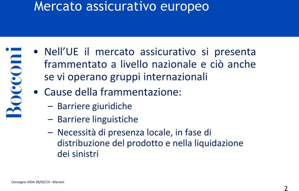 Cause della frammentazione: Barriere giuridiche Barriere linguistiche Necessità