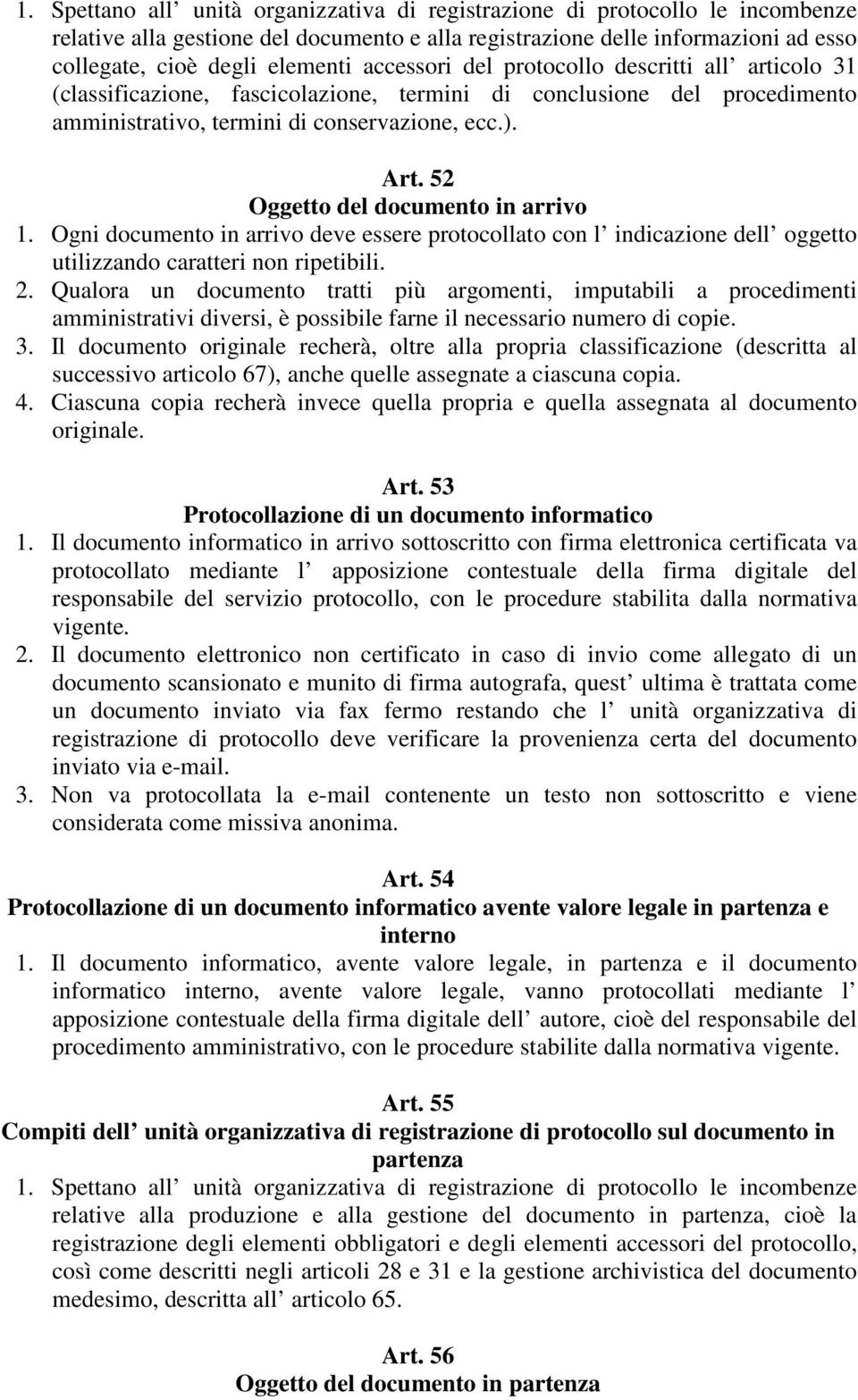 52 Oggetto del documento in arrivo 1. Ogni documento in arrivo deve essere protocollato con l indicazione dell oggetto utilizzando caratteri non ripetibili. 2.