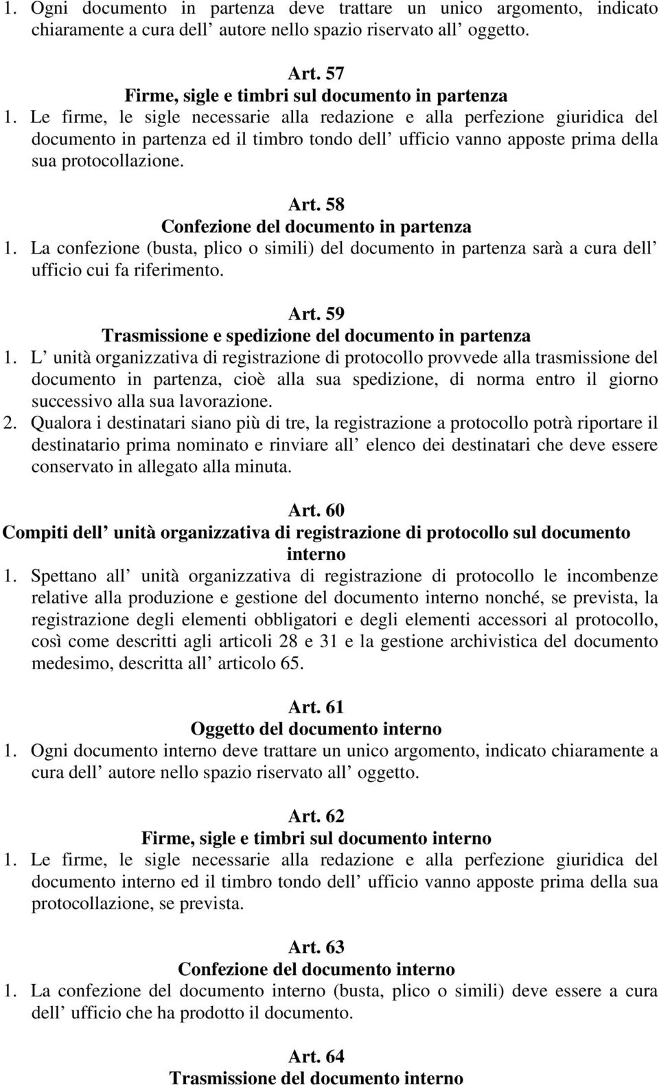 58 Confezione del documento in partenza 1. La confezione (busta, plico o simili) del documento in partenza sarà a cura dell ufficio cui fa riferimento. Art.