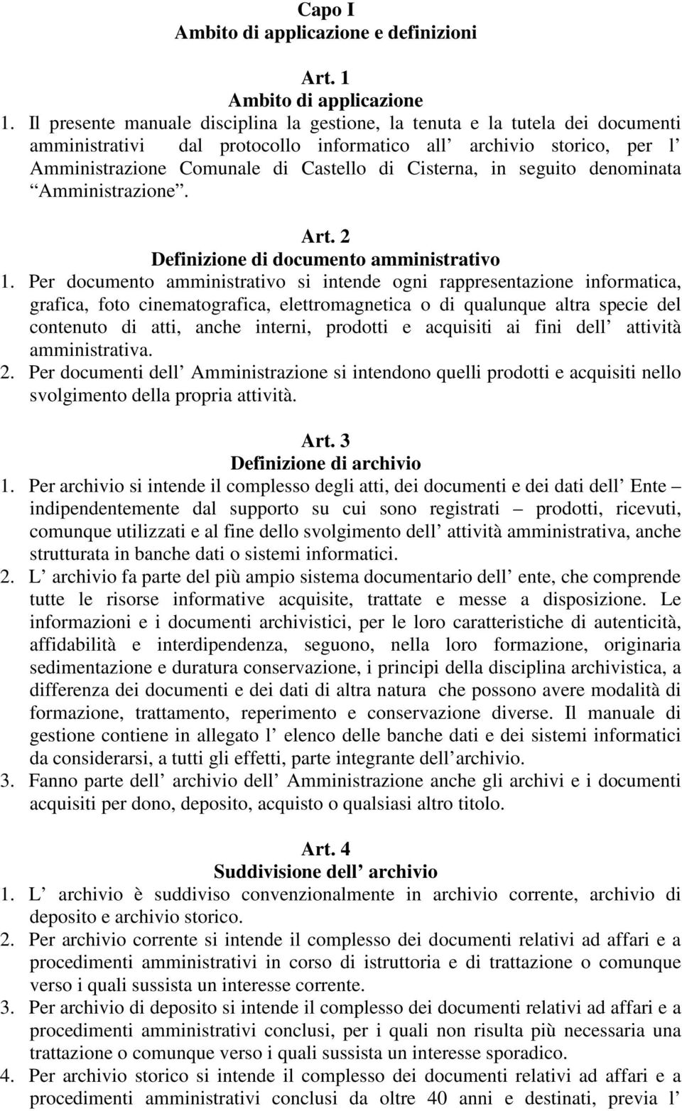 in seguito denominata Amministrazione. Art. 2 Definizione di documento amministrativo 1.