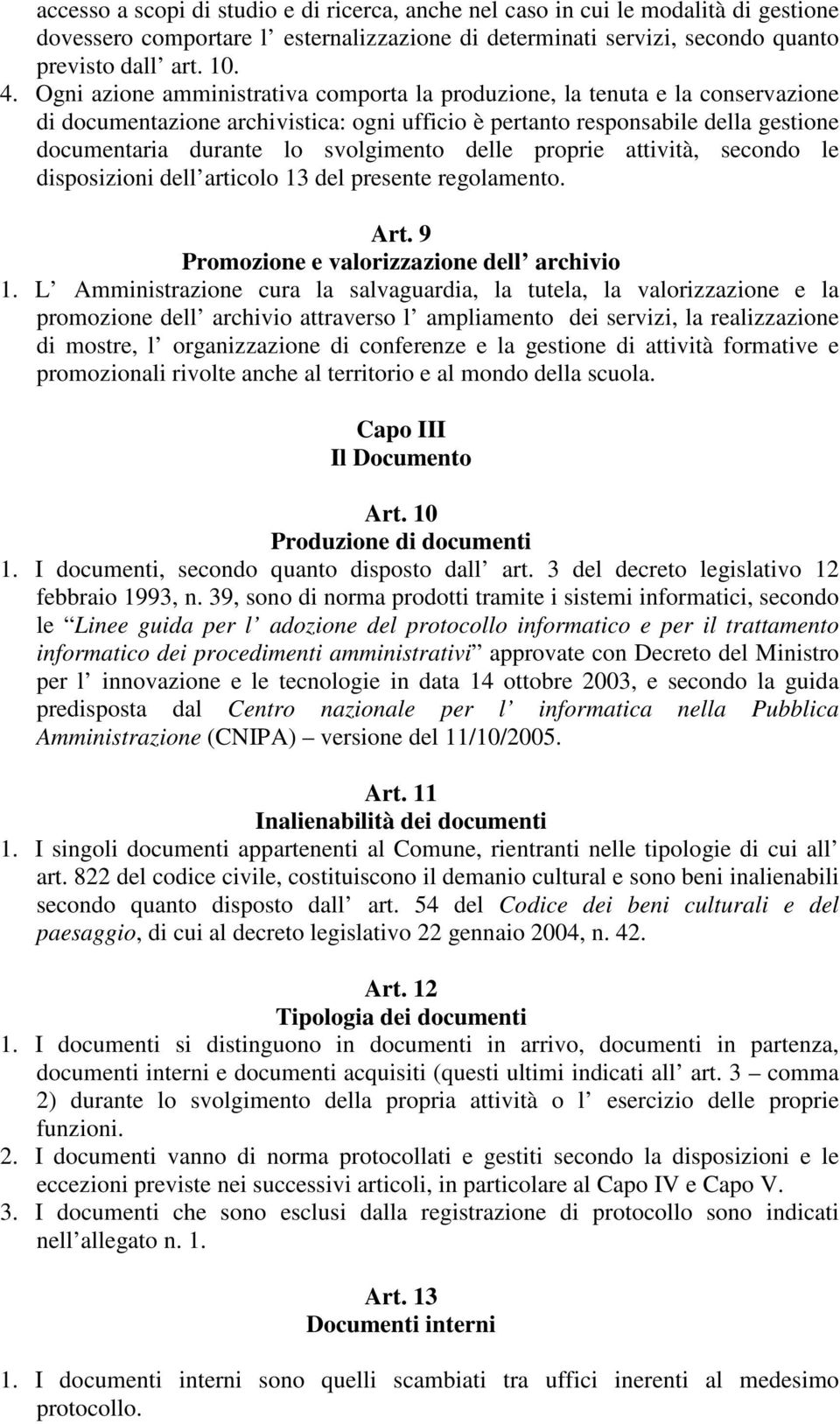 delle proprie attività, secondo le disposizioni dell articolo 13 del presente regolamento. Art. 9 Promozione e valorizzazione dell archivio 1.