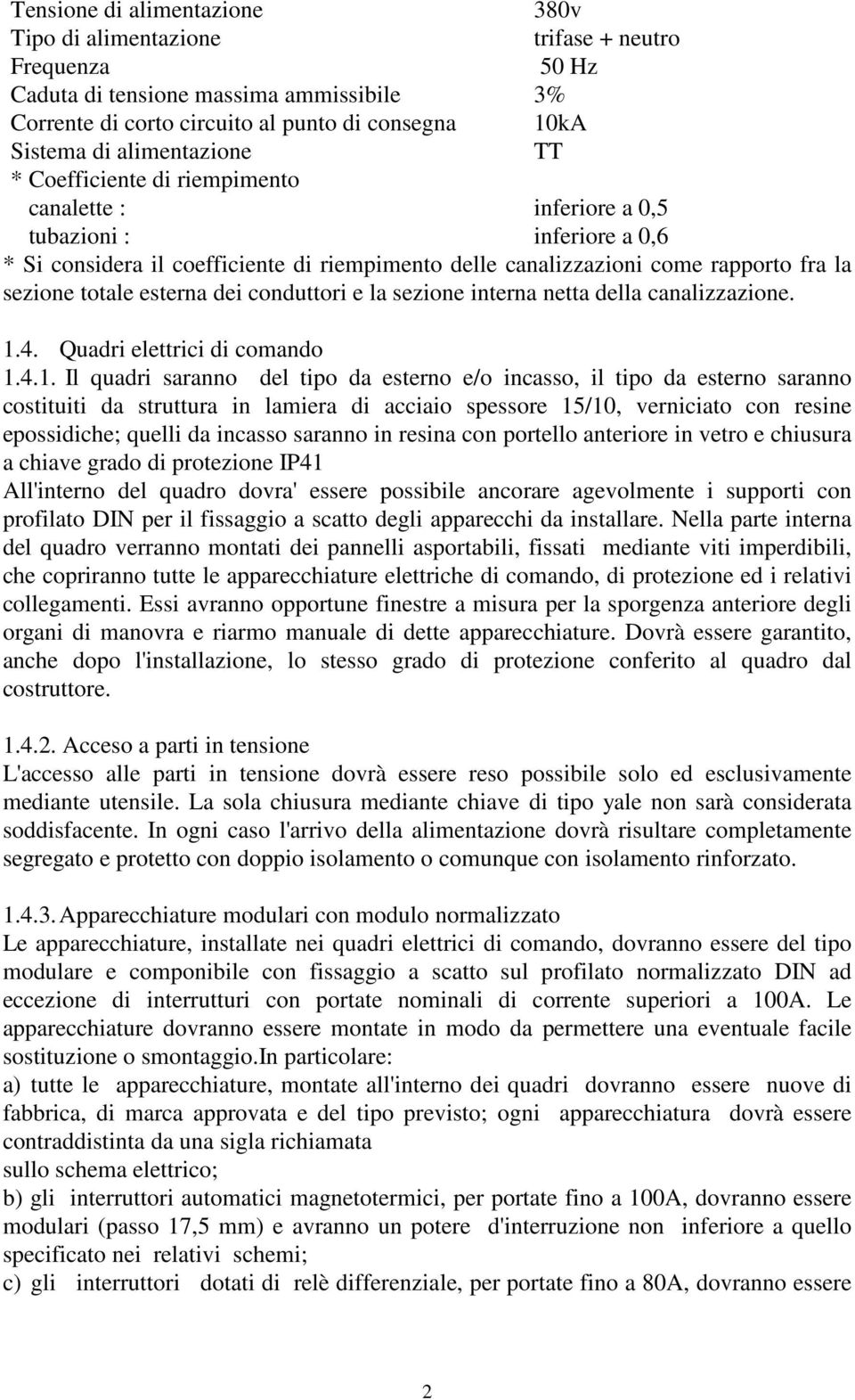 totale esterna dei conduttori e la sezione interna netta della canalizzazione. 1.