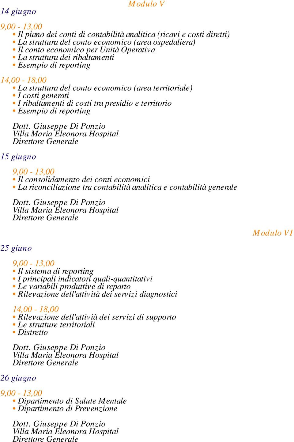 consolidamento dei conti economici La riconciliazione tra contabilità analitica e contabilità generale 25 giuno Il sistema di reporting I principali indicatori quali-quantitativi Le variabili