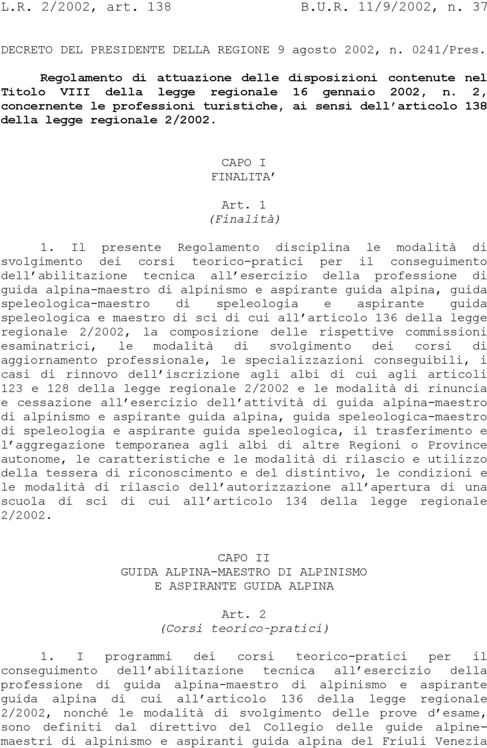 2, concernente le professioni turistiche, ai sensi dell articolo 138 della legge regionale 2/2002. CAPO I FINALITA Art. 1 (Finalità) 1.