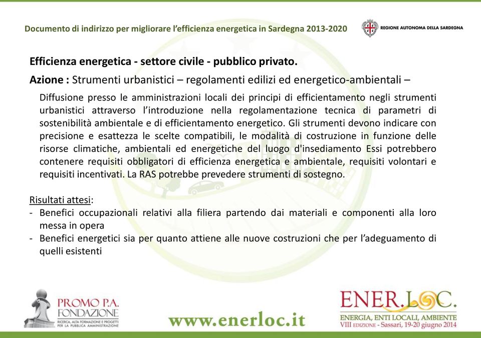 introduzione nella regolamentazione tecnica di parametri di sostenibilità ambientale e di efficientamento energetico.