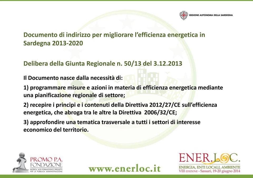 pianificazione regionale di settore; 2) recepire i principi e i contenuti della Direttiva 2012/27/CE sull efficienza energetica, che