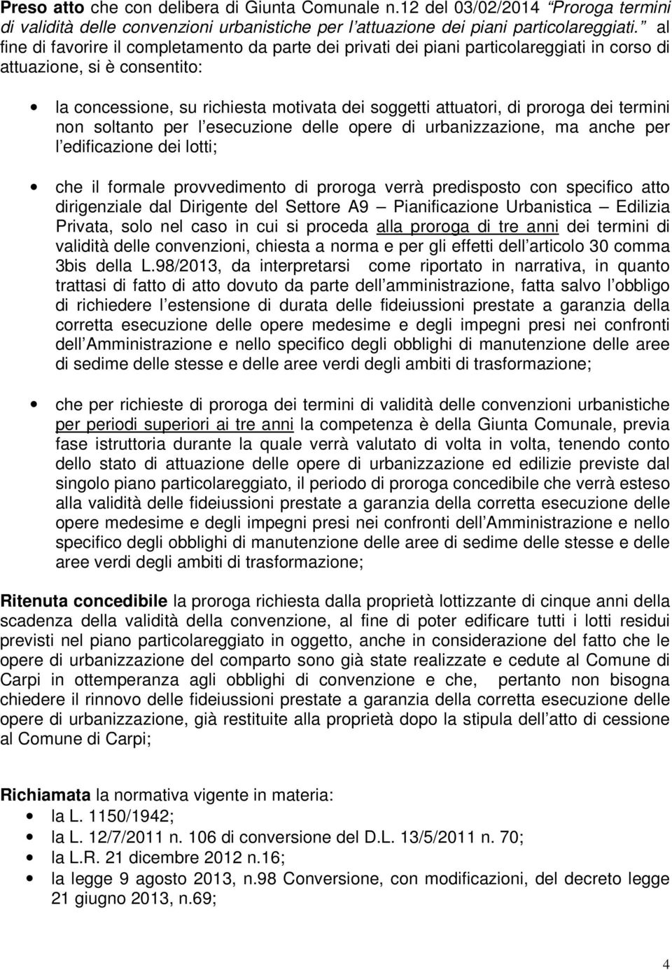 dei termini non soltanto per l esecuzione delle opere di urbanizzazione, ma anche per l edificazione dei lotti; che il formale provvedimento di proroga verrà predisposto con specifico atto