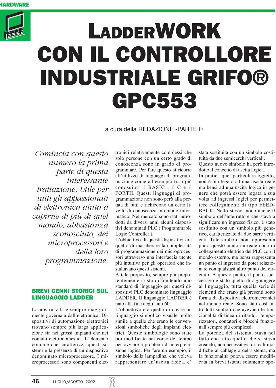 BREVI CENNI STORICI SUL La nostra vita è sempre maggiormente governata dall elettronica.