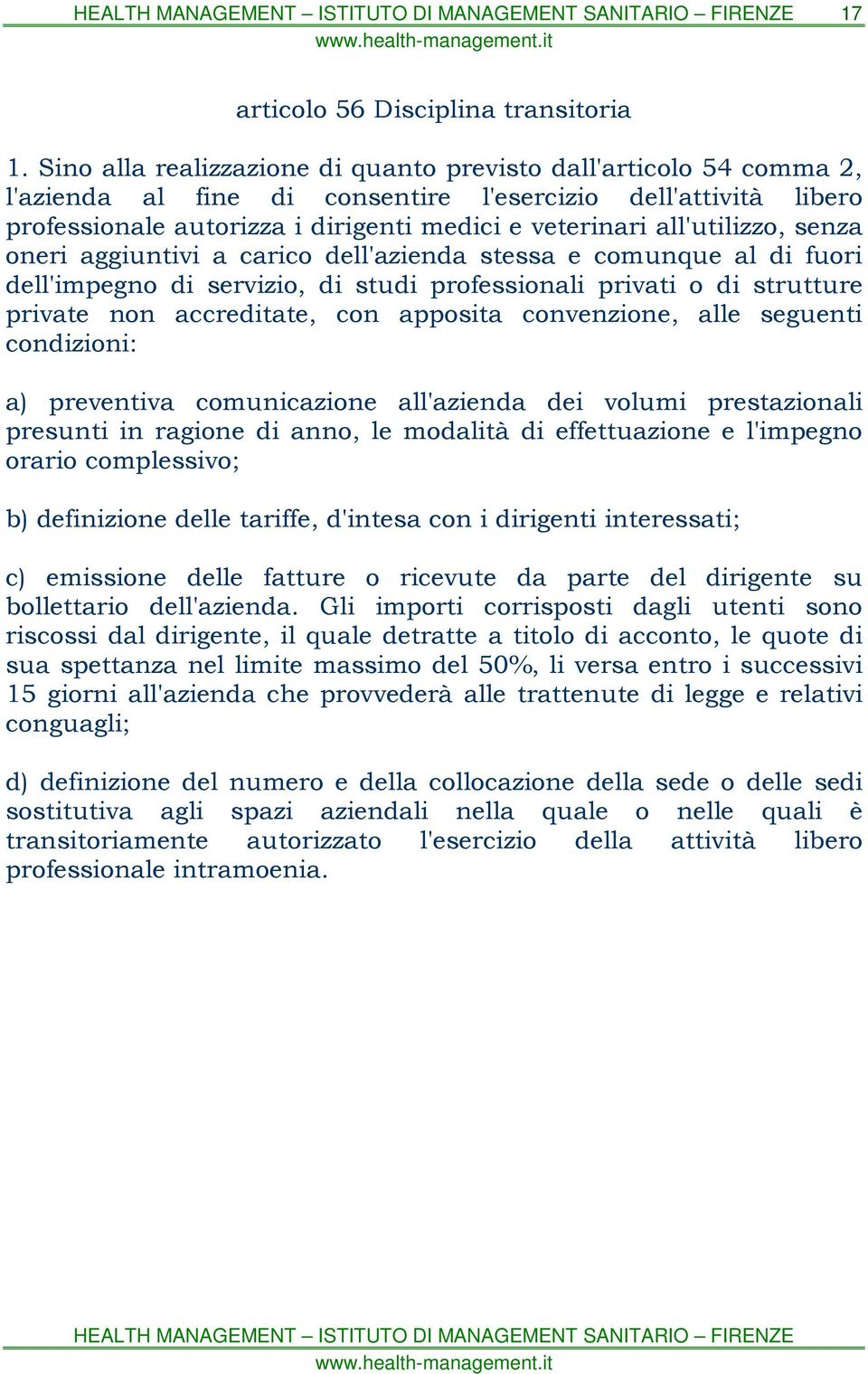 all'utilizzo, senza oneri aggiuntivi a carico dell'azienda stessa e comunque al di fuori dell'impegno di servizio, di studi professionali privati o di strutture private non accreditate, con apposita