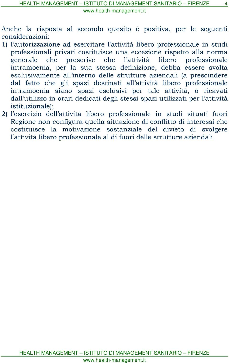 aziendali (a prescindere dal fatto che gli spazi destinati all attività libero professionale intramoenia siano spazi esclusivi per tale attività, o ricavati dall utilizzo in orari dedicati degli