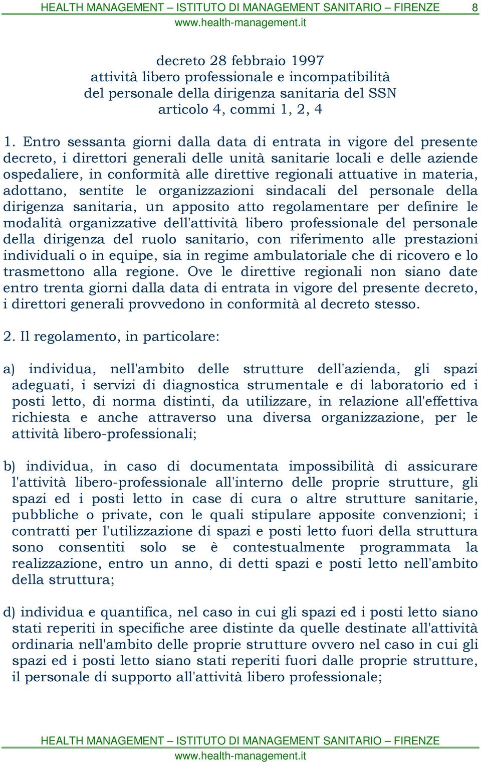 attuative in materia, adottano, sentite le organizzazioni sindacali del personale della dirigenza sanitaria, un apposito atto regolamentare per definire le modalità organizzative dell'attività libero