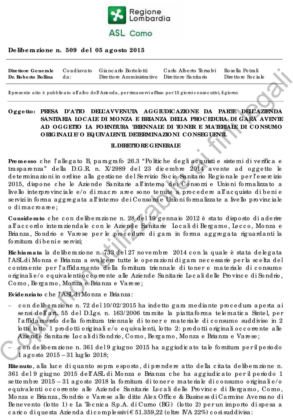 Azienda, per rimanervi affisso per 15 giorni consecutivi, il giorno Oggetto: PRESA D ATTO DELL AVVENUTA AGGIUDICAZIONE DA PARTE DELL AZIENDA SANITARIA LOCALE DI MONZA E BRIANZA DELLA PROCEDURA DI