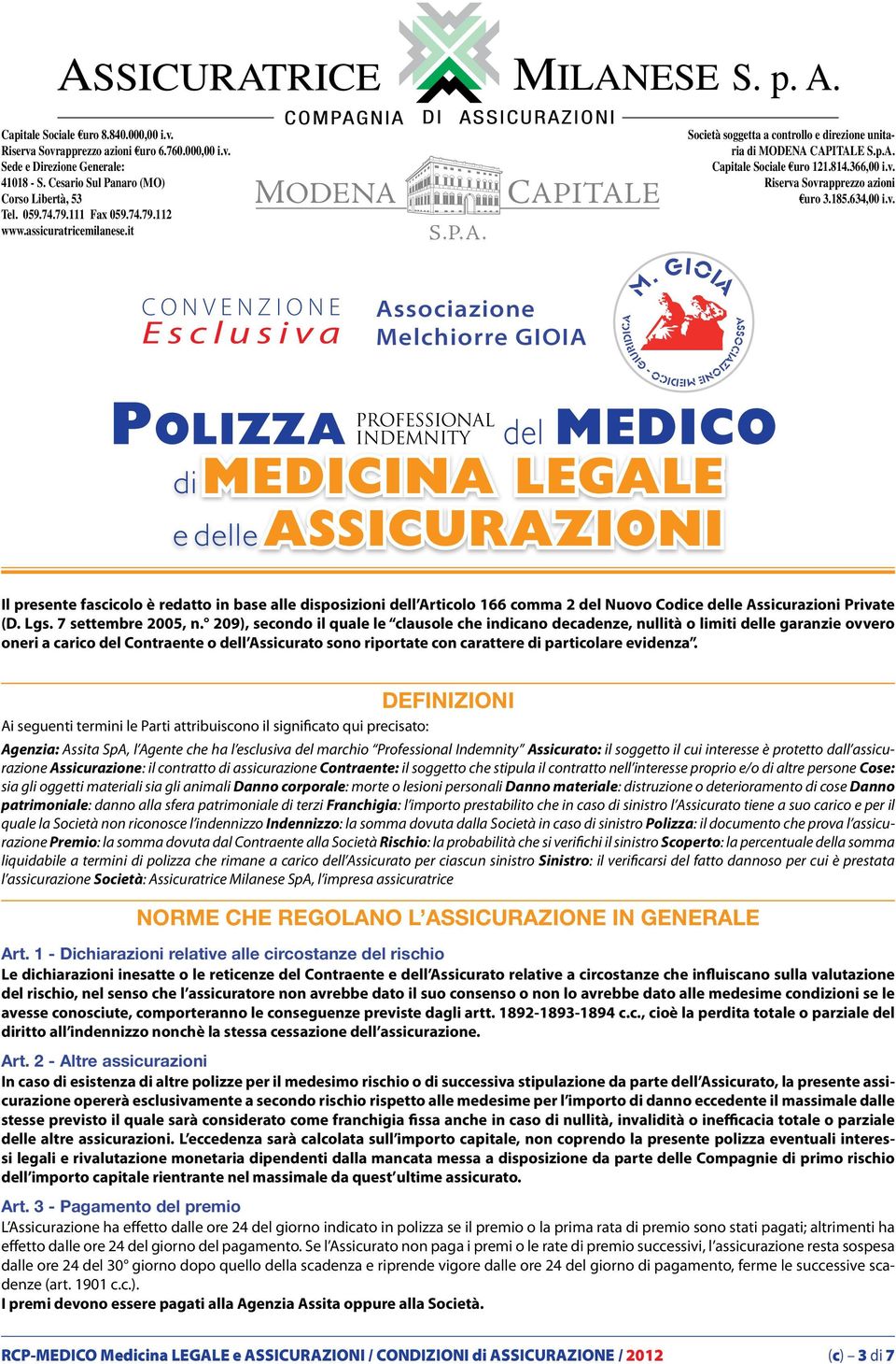 C APITALE Società soggetta a controllo e direzione unitaria di MODENA CAPITALE S.p.A. Capitale Sociale uro 121.814.366,00 i.v. Riserva Sovrapprezzo azioni uro 3.185.634,00 i.v. CONVENZIONE Esclusiva Associazione Melchiorre GIOIA M.