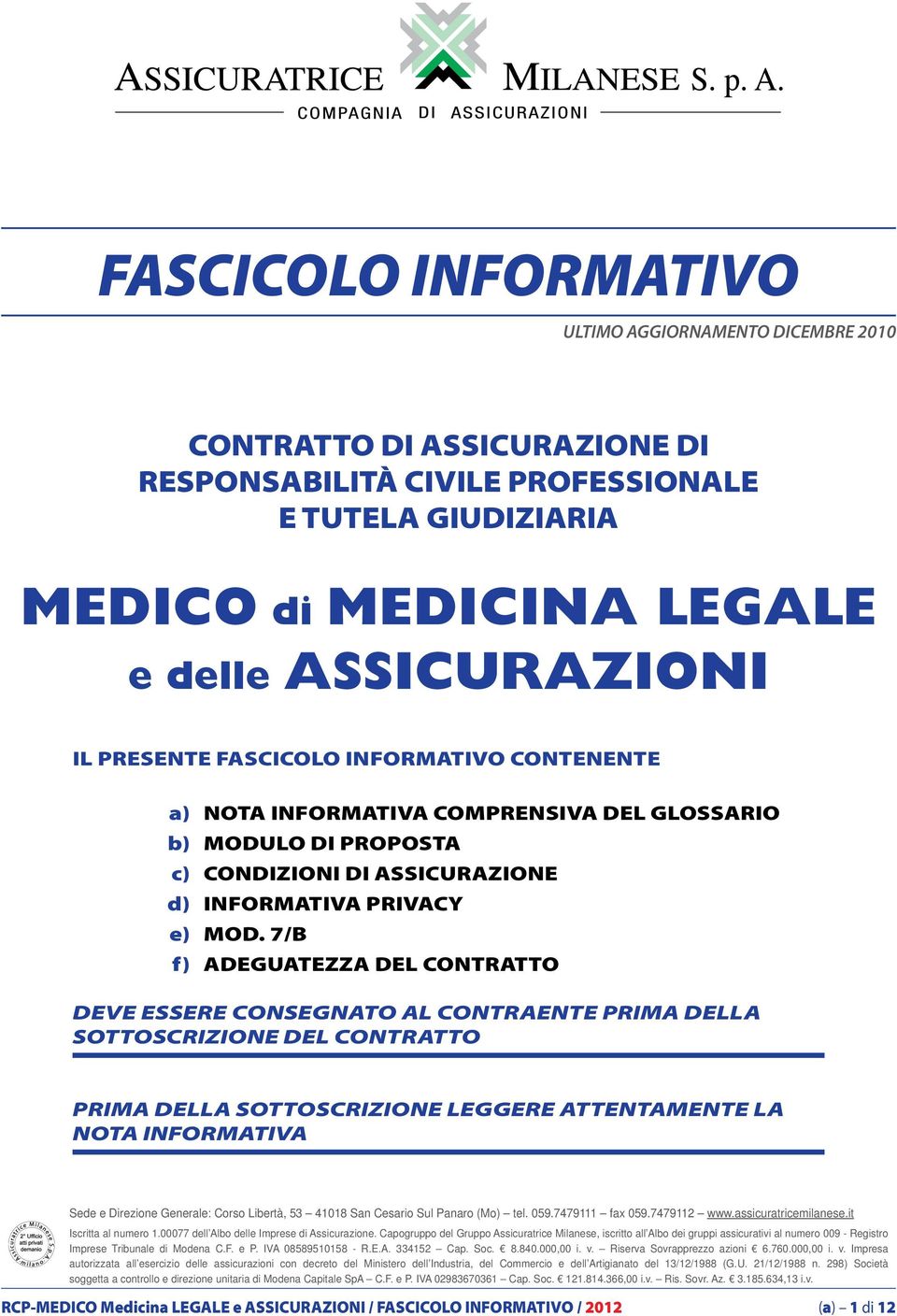 7/B f) ADEGUATEZZA DEL CONTRATTO DEVE ESSERE CONSEGNATO AL CONTRAENTE PRIMA DELLA SOTTOSCRIZIONE DEL CONTRATTO PRIMA DELLA SOTTOSCRIZIONE LEGGERE ATTENTAMENTE LA NOTA INFORMATIVA Sede e Direzione