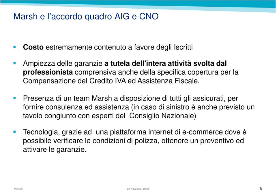 Presenza di un team Marsh a disposizione di tutti gli assicurati, per fornire consulenza ed assistenza (in caso di sinistro è anche previsto un tavolo