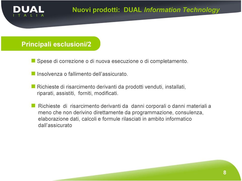 Richieste di risarcimento derivanti da prodotti venduti, installati, riparati, assistiti, forniti, modificati.