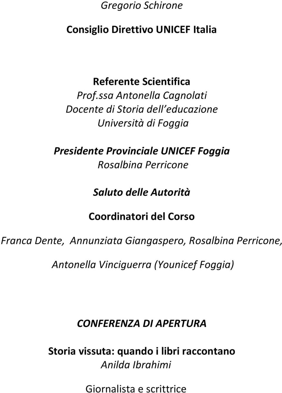 Rosalbina Perricone Saluto delle Autorità Coordinatori del Corso Franca Dente, Annunziata Giangaspero, Rosalbina