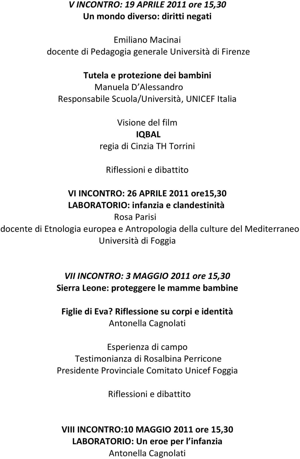 Etnologia europea e Antropologia della culture del Mediterraneo Università di Foggia VII INCONTRO: 3 MAGGIO 2011 ore 15,30 Sierra Leone: proteggere le mamme bambine Figlie di Eva?