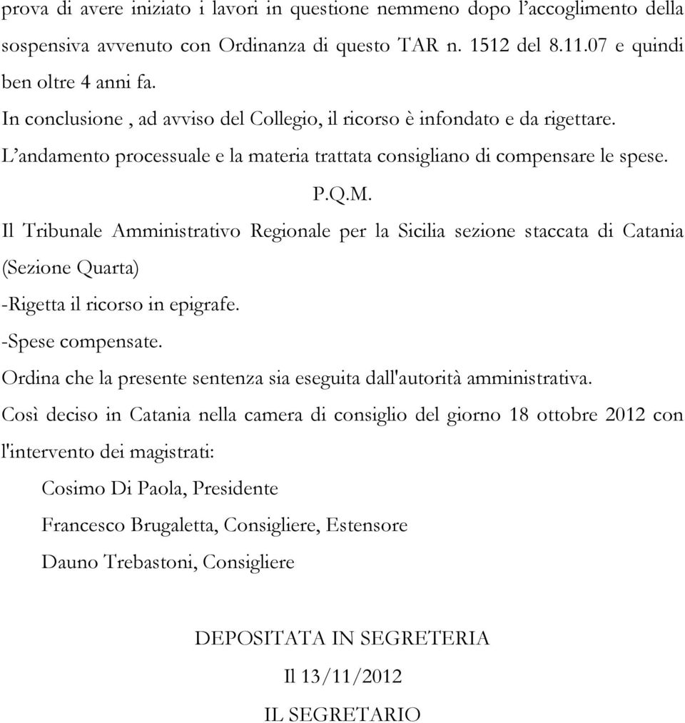 Il Tribunale Amministrativo Regionale per la Sicilia sezione staccata di Catania (Sezione Quarta) -Rigetta il ricorso in epigrafe. -Spese compensate.