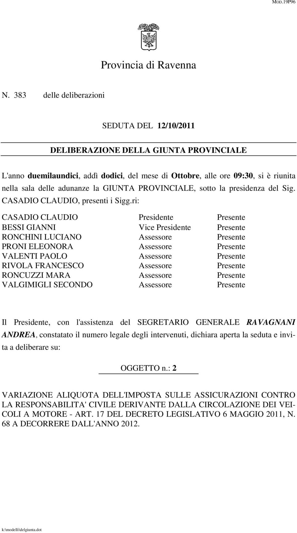 GIUNTA PROVINCIALE, sotto la presidenza del Sig. CASADIO CLAUDIO, presenti i Sigg.