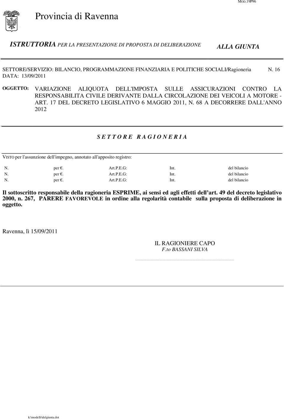 17 DEL DECRETO LEGISLATIVO 6 MAGGIO 2011, N. 68 A DECORRERE DALL'ANNO 2012 S E T T O R E R A G I O N E R I A VISTO per l'assunzione dell'impegno, annotato all'apposito registro: N. per. Art.P.E.G: Int.