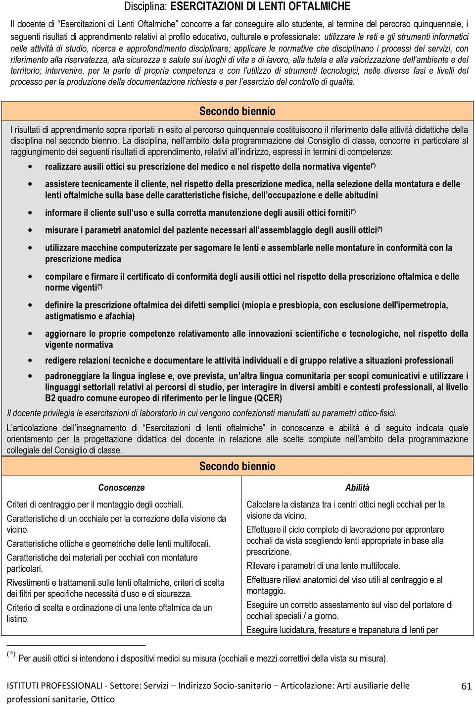 normative che disciplinano i processi dei servizi, con riferimento alla riservatezza, alla sicurezza e salute sui luoghi di vita e di lavoro, alla tutela e alla valorizzazione dell'ambiente e del