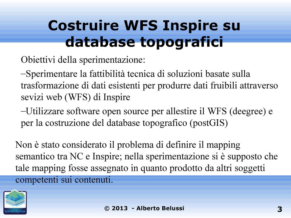 il WFS (deegree) e per la costruzione del database topografico (postgis) Non è stato considerato il problema di definire il mapping semantico