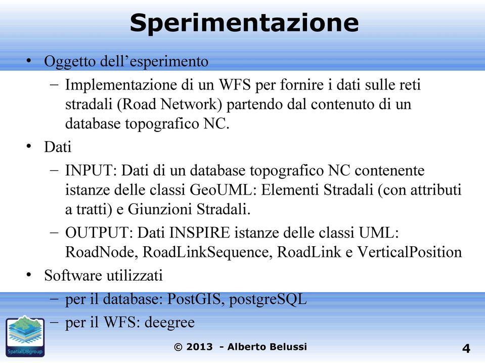 Dati INPUT: Dati di un database topografico NC contenente istanze delle classi GeoUML: Elementi Stradali (con attributi a