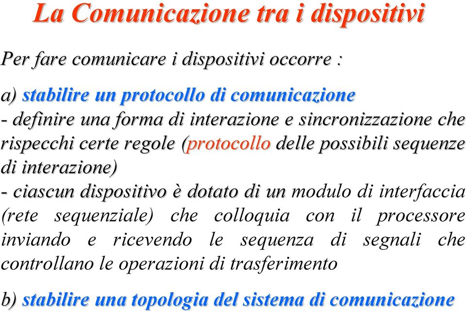 interazione) - ciascun dispositivo è dotato di un modulo di interfaccia (rete sequenziale) che colloquia con il processore