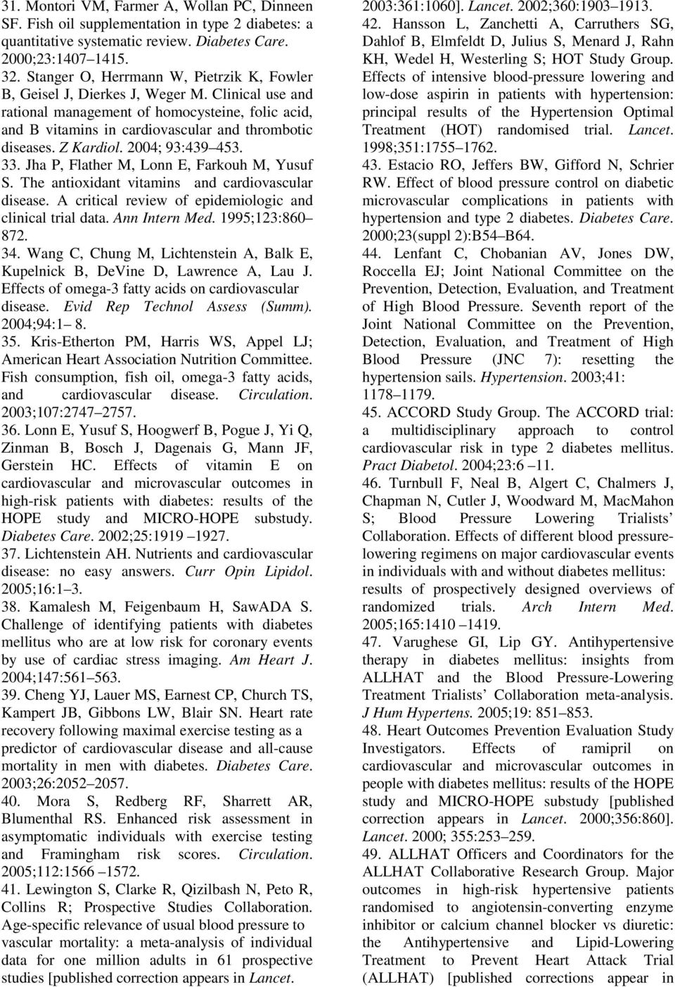 Z Kardiol. 2004; 93:439 453. 33. Jha P, Flather M, Lonn E, Farkouh M, Yusuf S. The antioxidant vitamins and cardiovascular disease. A critical review of epidemiologic and clinical trial data.