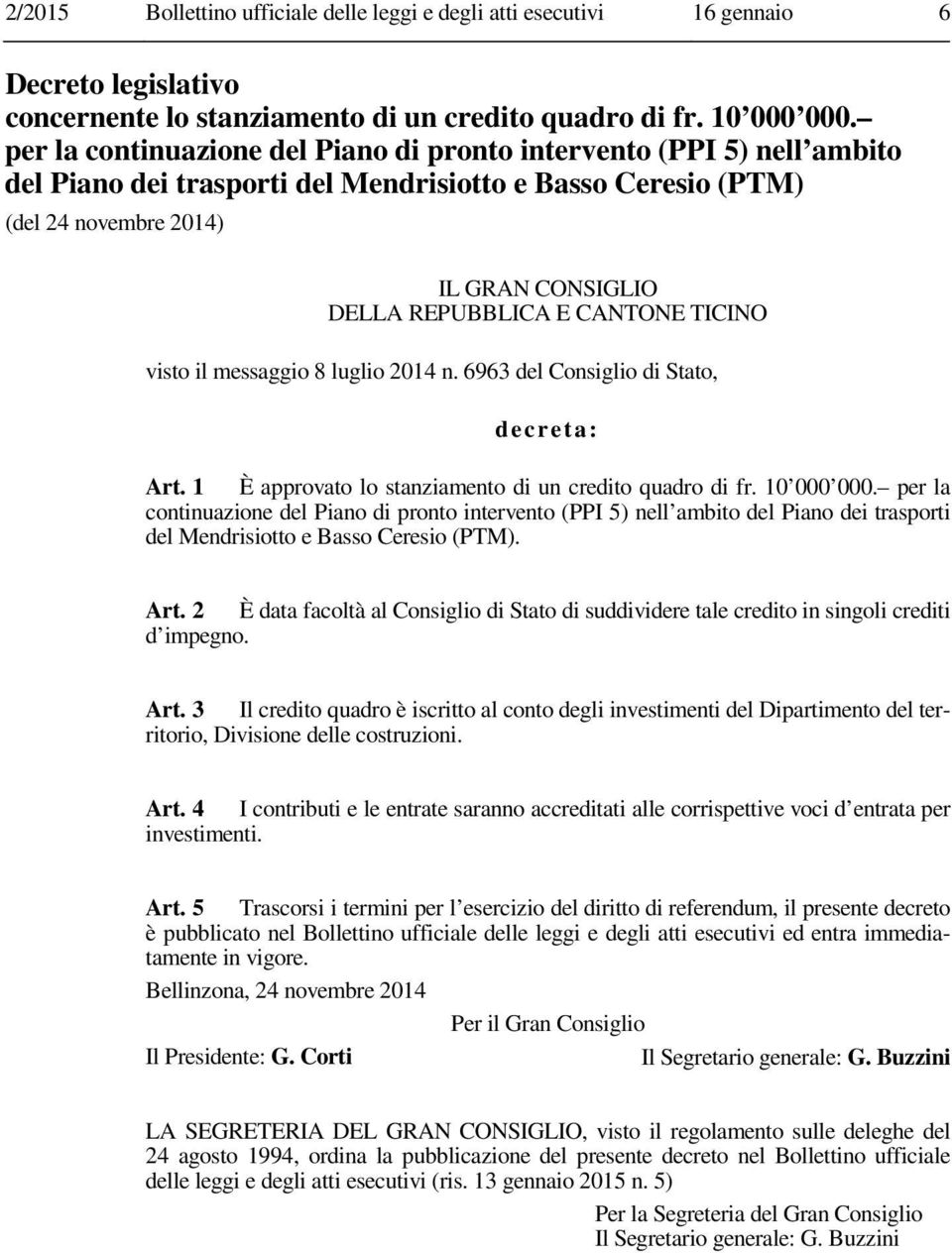 6963 del Consiglio di Stato, Art. 1 È approvato lo stanziamento di un credito quadro di fr. 10 000 000.