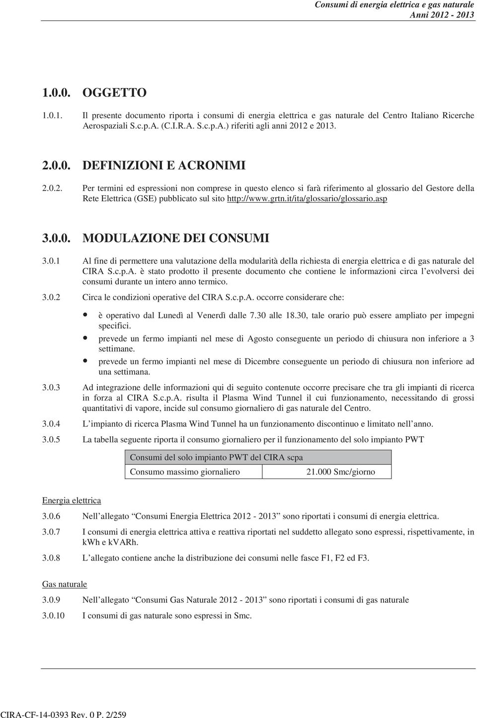 12 e 2013. 2.0.0. DEFINIZIONI E ACRONIMI 2.0.2. Per termini ed espressioni non comprese in questo elenco si farà riferimento al glossario del Gestore della Rete Elettrica (GSE) pubblicato sul sito http://www.