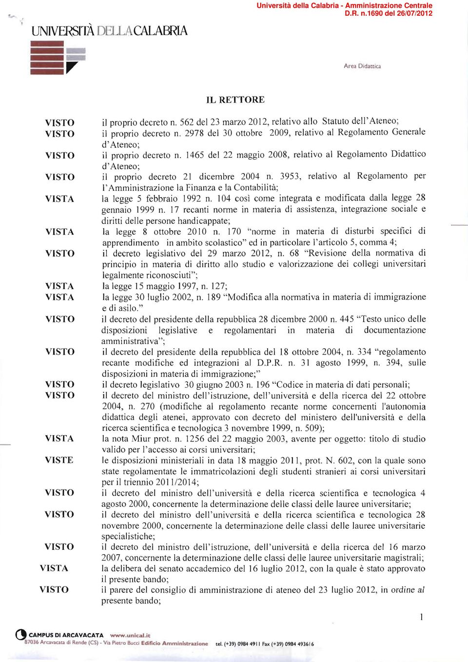 1465 del 22 maggio 2008, relativo al Regolamento Didattico d'ateneo; VISTO il proprio decreto 21 dicembre 2004 n.