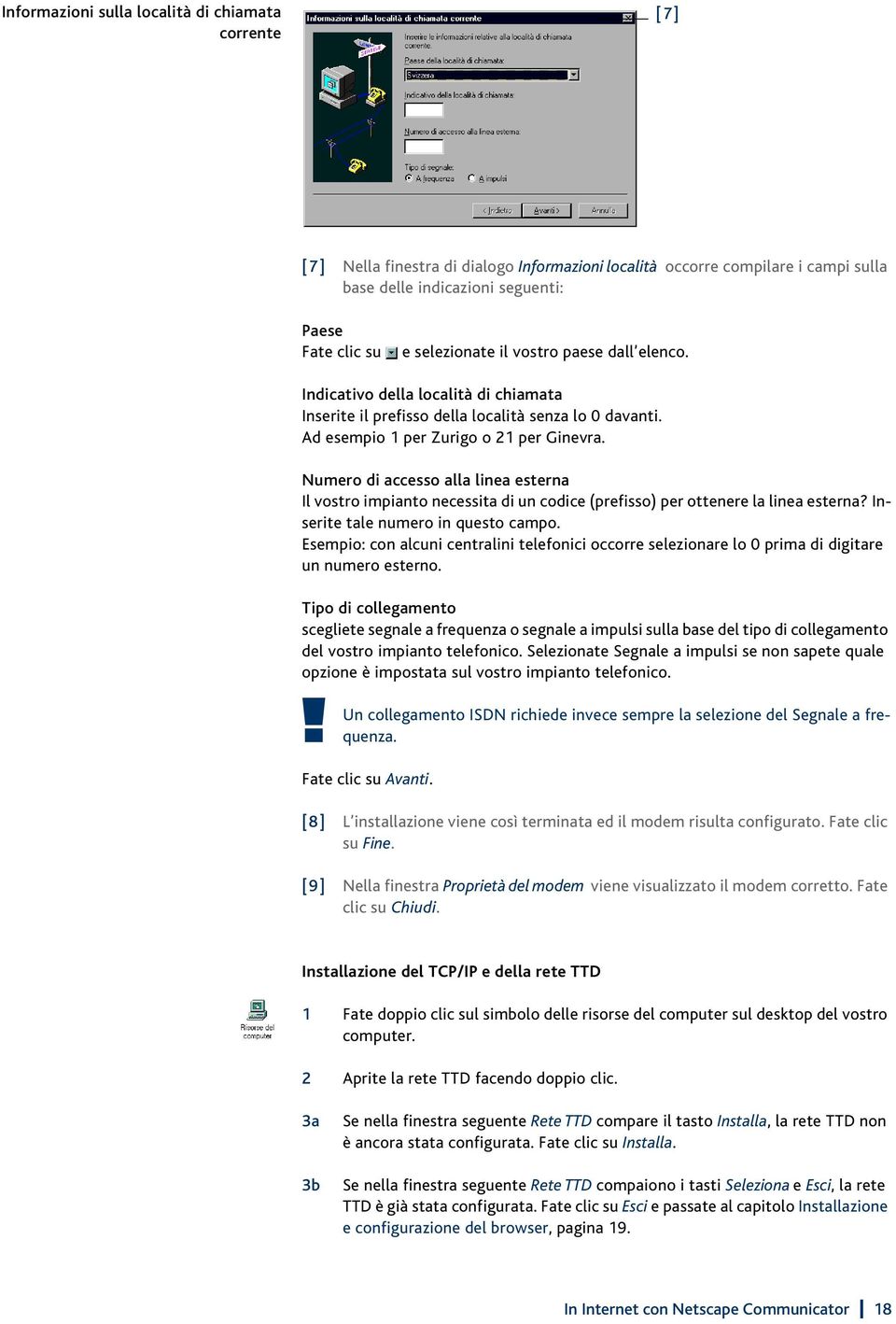 Numero di accesso alla linea esterna Il vostro impianto necessita di un codice (prefisso) per ottenere la linea esterna? Inserite tale numero in questo campo.