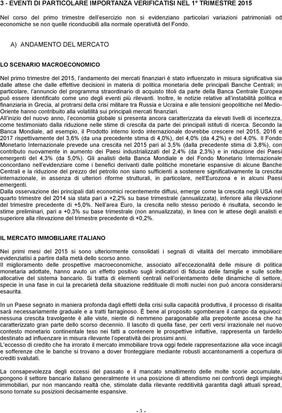 A) ANDAMENTO DEL MERCATO LO SCENARIO MACROECONOMICO Nel primo trimestre del 2015, l andamento dei mercati finanziari è stato influenzato in misura significativa sia dalle attese che dalle effettive