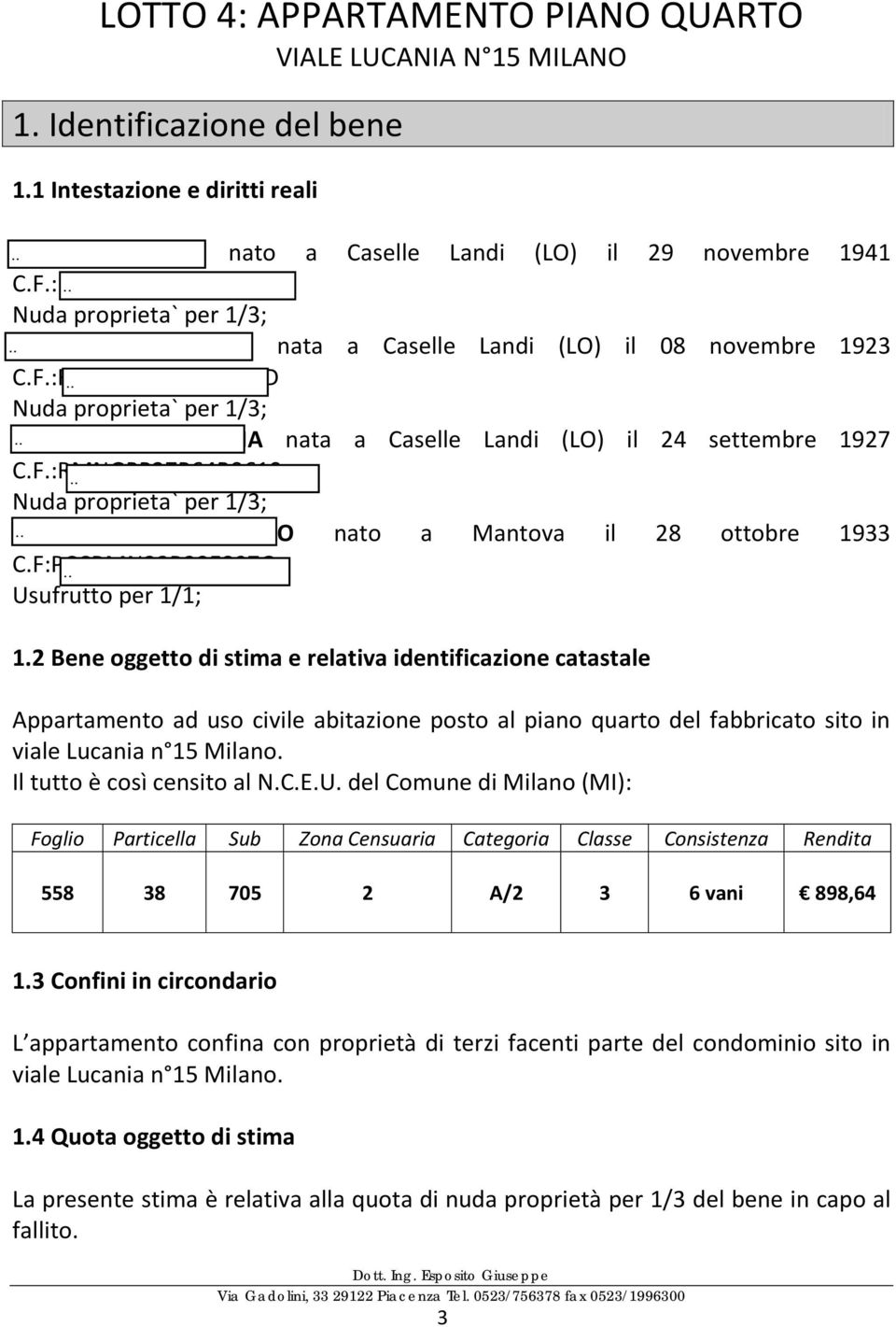 :RMNRST23S48B961D Nuda proprieta` per 1/3; ARAMINI GIUSEPPINA nata a Caselle Landi (LO) il 24 settembre 1927 C.F.