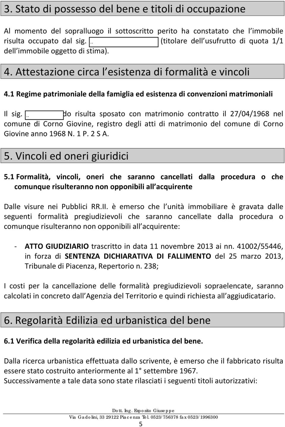 1 Regime patrimoniale della famiglia ed esistenza di convenzioni matrimoniali Il sig.