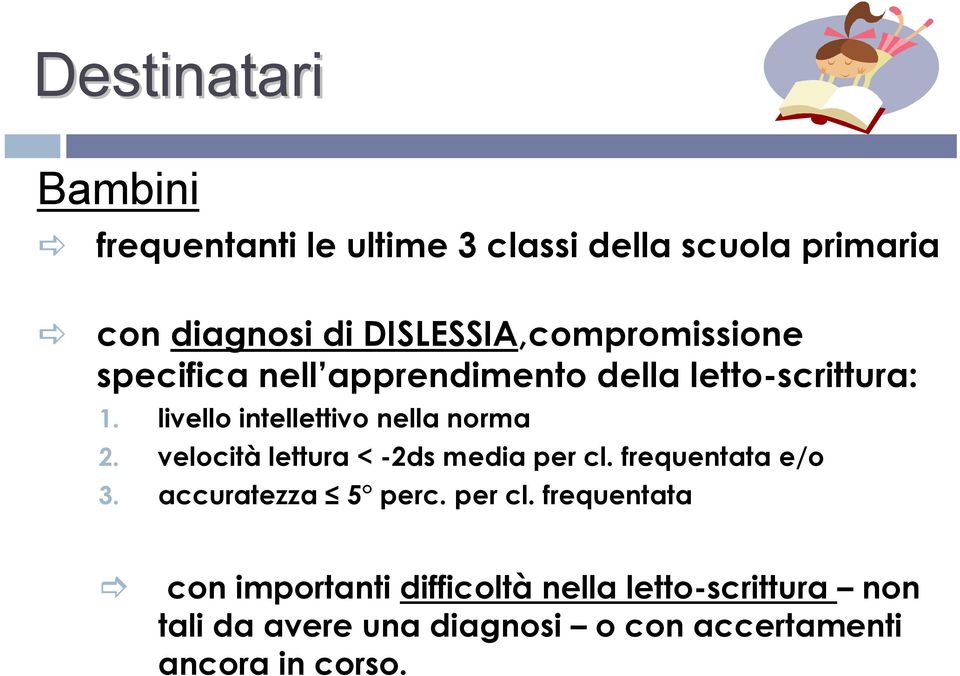 livello intellettivo nella norma 2. velocità lettura < -2ds media per cl. frequentata e/o 3.