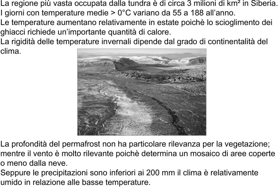 La rigidità delle temperature invernali dipende dal grado di continentalità del clima.