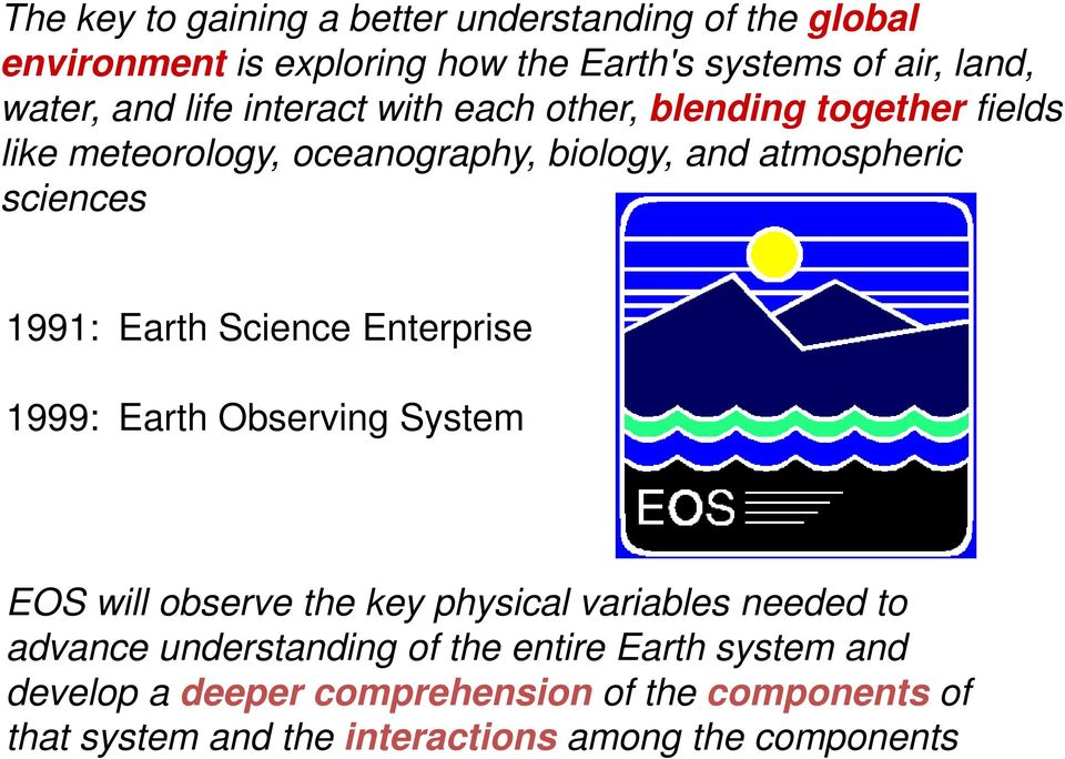 Earth Science Enterprise 1999: Earth Observing System EOS will observe the key physical variables needed to advance understanding