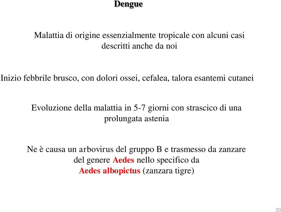 malattia in 5-7 giorni con strascico di una prolungata astenia Ne è causa un arbovirus del